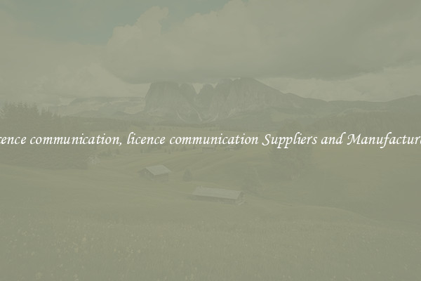 licence communication, licence communication Suppliers and Manufacturers