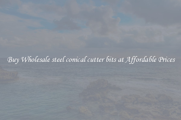 Buy Wholesale steel conical cutter bits at Affordable Prices