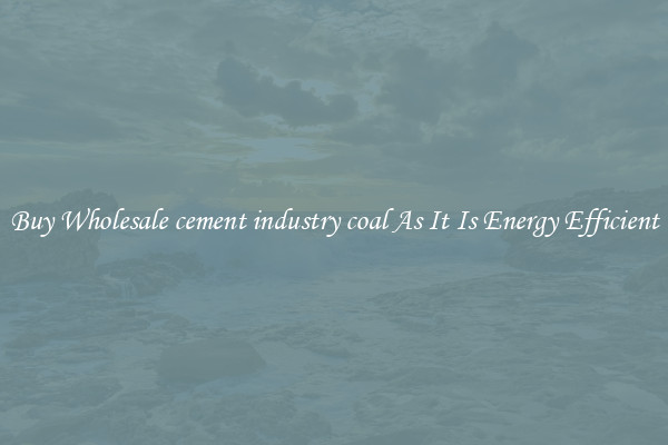 Buy Wholesale cement industry coal As It Is Energy Efficient