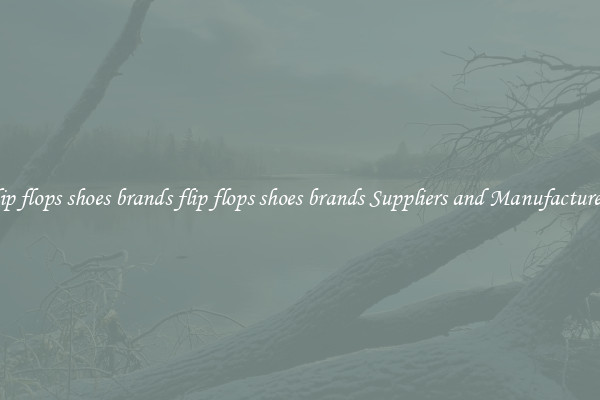 flip flops shoes brands flip flops shoes brands Suppliers and Manufacturers