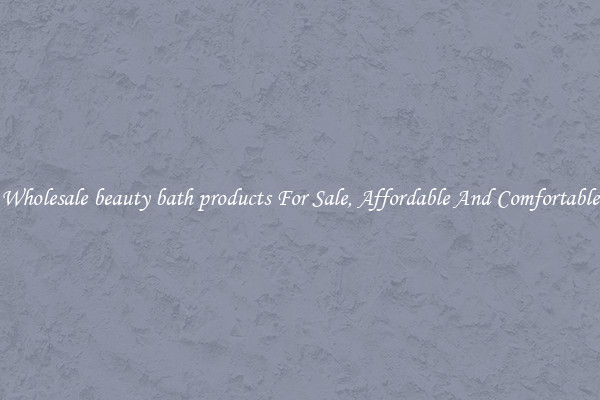 Wholesale beauty bath products For Sale, Affordable And Comfortable