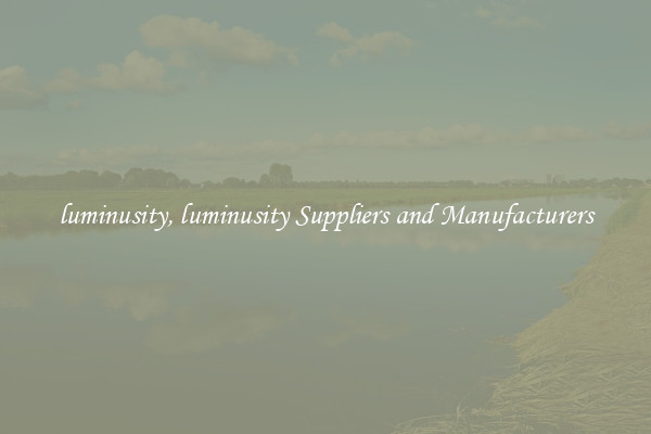 luminusity, luminusity Suppliers and Manufacturers
