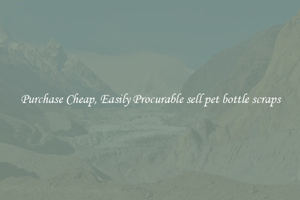 Purchase Cheap, Easily Procurable sell pet bottle scraps