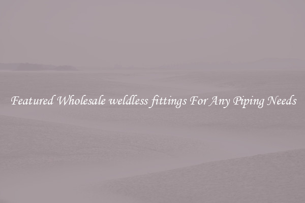 Featured Wholesale weldless fittings For Any Piping Needs