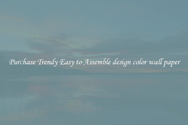 Purchase Trendy Easy to Assemble design color wall paper