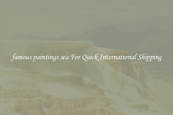 famous paintings sea For Quick International Shipping