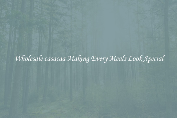 Wholesale casacaa Making Every Meals Look Special