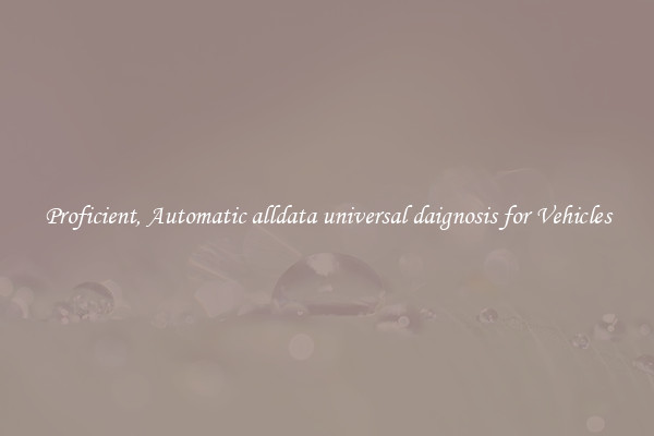 Proficient, Automatic alldata universal daignosis for Vehicles
