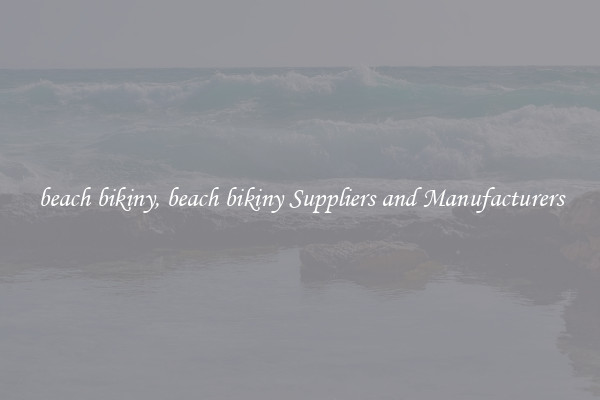 beach bikiny, beach bikiny Suppliers and Manufacturers