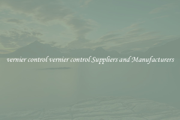 vernier control vernier control Suppliers and Manufacturers