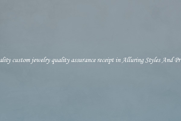 Quality custom jewelry quality assurance receipt in Alluring Styles And Prints