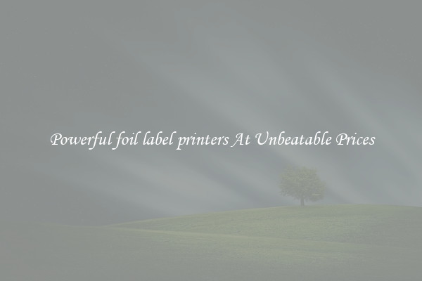 Powerful foil label printers At Unbeatable Prices