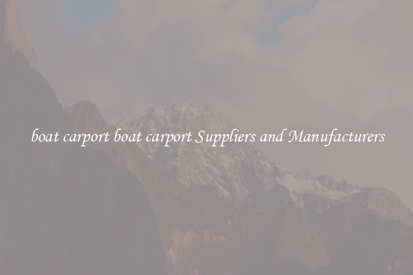 boat carport boat carport Suppliers and Manufacturers