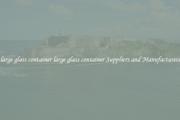 large glass container large glass container Suppliers and Manufacturers