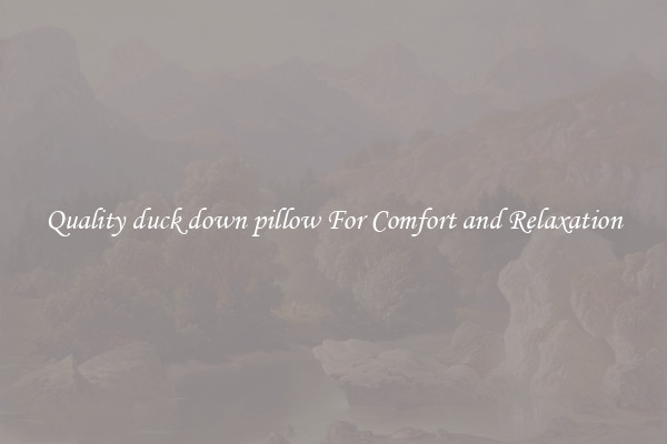Quality duck down pillow For Comfort and Relaxation