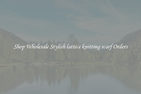 Shop Wholesale Stylish lattice knitting scarf Orders